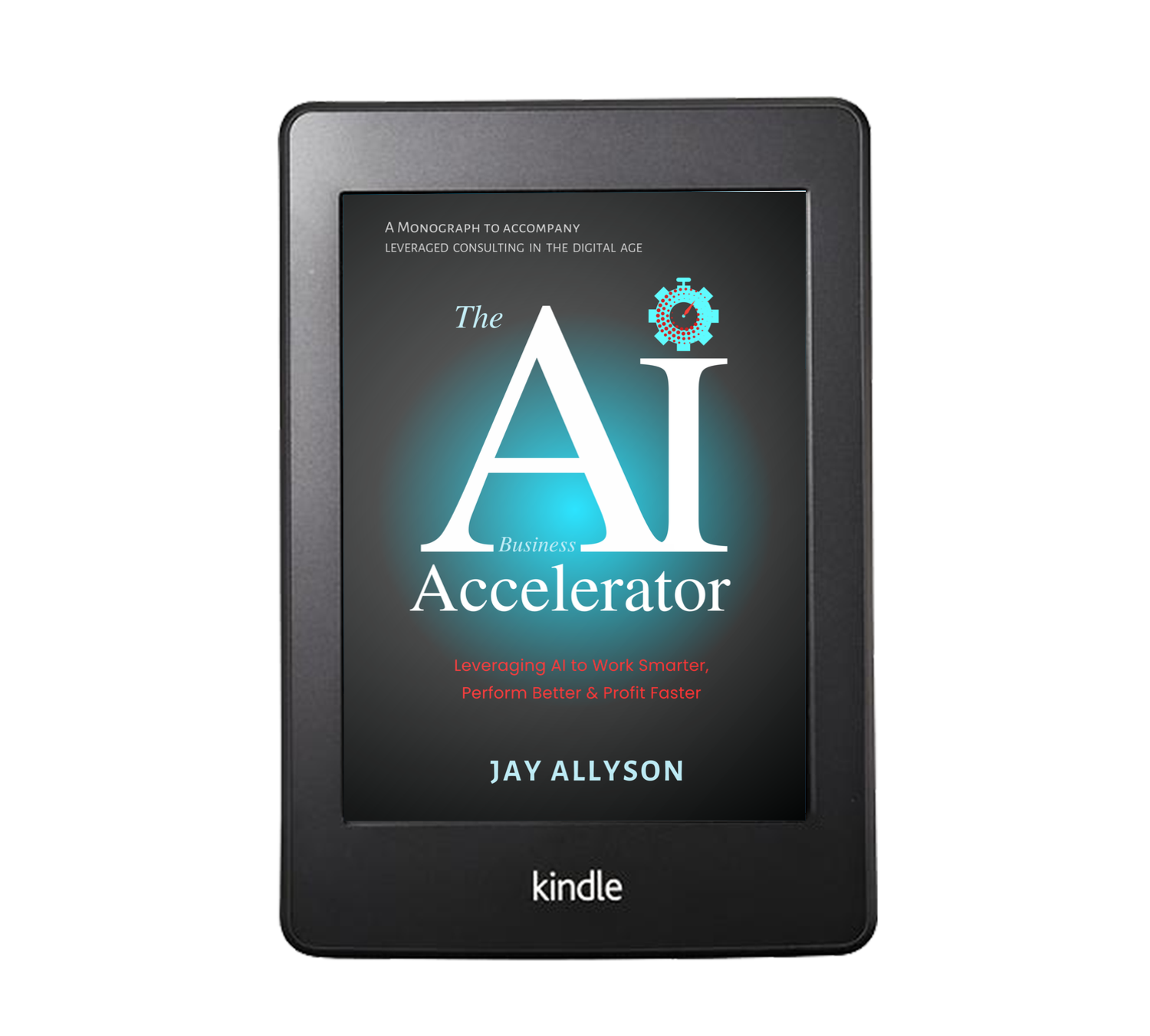 The AI Business Accelerator BOOK BY JAY ALLYSON KINDLE EDITION